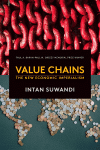 Value Chains: The New Economic Imperialism by Intan Suwandi