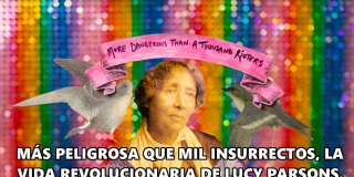 LUCY PARSONS: MÁS PELIGROSA QUE MIL INSURRECTOS.