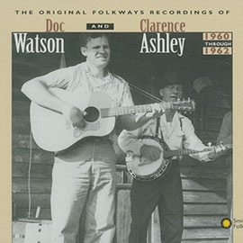 Original Folkways Recordings of Doc Watson and Clarence Ashley, 1960-1962