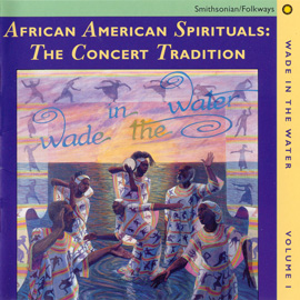 Wade in the Water: African American Sacred Music Traditions Vol. I-IV