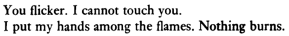 salemwitchtrials:
“ [ID: an excerpt from ‘Poppies in July,’ a poem by Sylvia Plath
“You flicker. I cannot touch you.
I put my hands among the flames. Nothing burns.“]
”