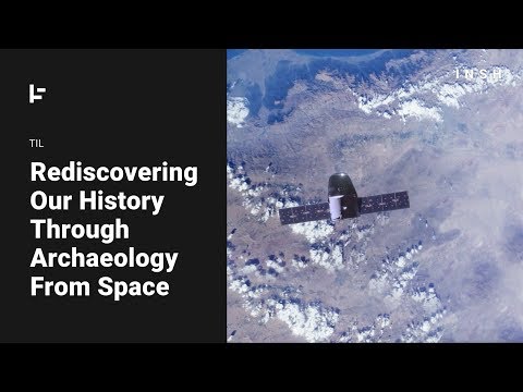 Rediscovering Our History Through Archaeology from Space