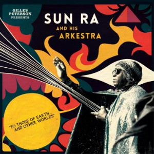 GILLES PETERSON PRESENTS SUN RA AND HIS ARKESTRA