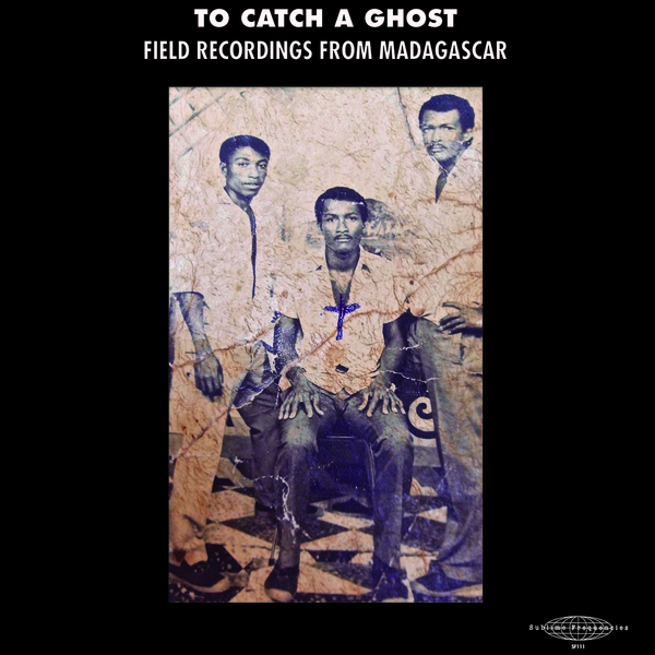 To Catch A Ghost- Field Recordings from Madagascar