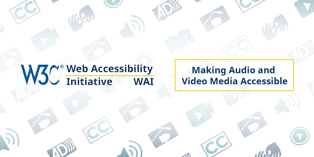 image of W3C WAI and Making Audio and Video Media Accessible
