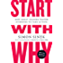 Start with Why: How Great Leaders Inspire Everyone to Take Action