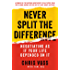 Never Split the Difference: Negotiating As If Your Life Depended On It