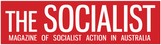 The Socialist - Magazine of Socialist Action in Australia