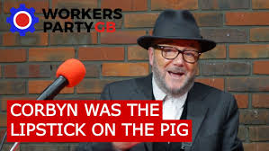 Image result for corbyn was always the lipstick on the pig galloway