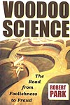 Voodoo Science: The Road From Foolishness to Fraud, by Robert L. Park