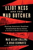 Image of Eliot Ness and the Mad Butcher: Hunting America's Deadliest Unidentified Serial Killer at the Dawn of Modern Criminology