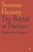 Seamus Heaney: The Burial at Thebes: Sophocles' Antigone