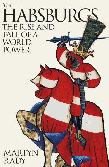 HABSBURGS : The Rise and Fall of a World Power