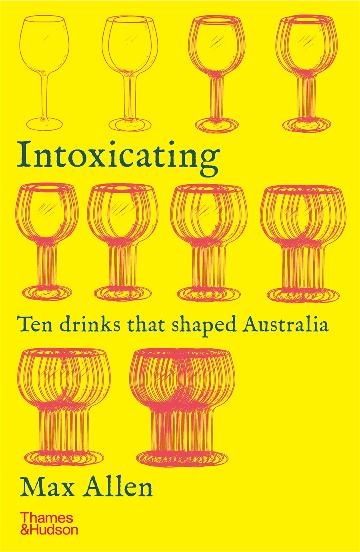 INTOXICATING : Ten Drinks that Shaped Australia