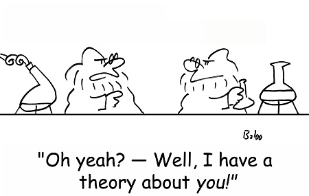 "Oh yeah?—Well, I have a theory about you!"