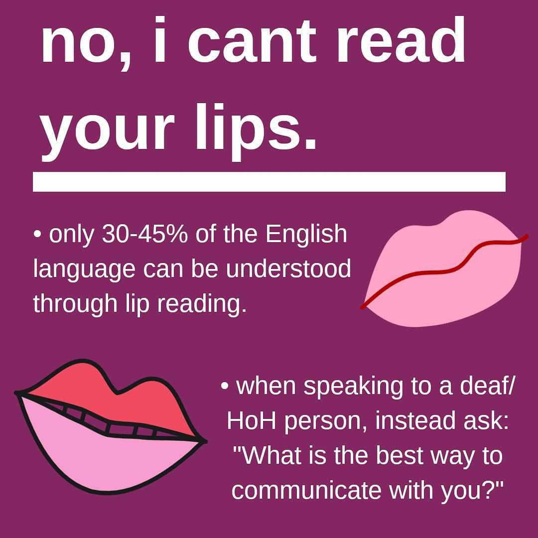 dark wine purple background with bold white text at the top: "no, i cant read your lips." There is a thick white line under the bold title, and under the line reads a smaller text in a bullet point: "only 30-45% of the English language can be understood through lip reading. To the right of the text is a cartoon image of a mouth. Below that is another image of a mouth, this time on the left side and the text to the right reads: "when speaking to a deaf/HoH person, instead ask: 'What is the best way to communicate with you?'"