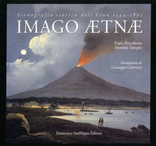 Imago Ætnæ - Iconografia Storica Dell'Etna 1544-1892. Franz Riccobono, Antonio Tempio