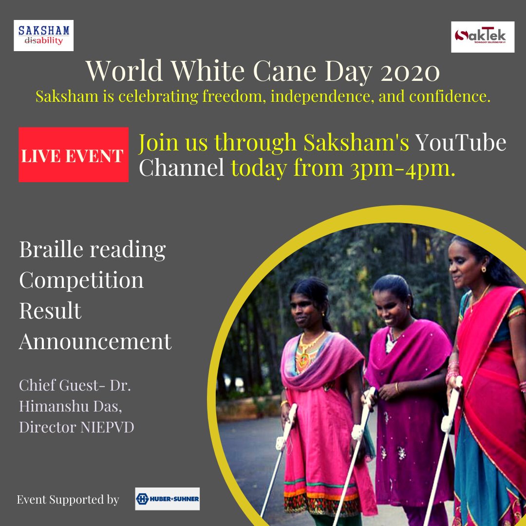 Image may contain: 3 young blind girls walking with a smart cane, text that says "SAKSHA disability SakTek World White Cane Day 2020 Saksham is celebrating freedom, independence. and confidence. EVENT Join us through Saksham's YouTube Channel today from 3pm-4pm Braille reading Competition Result Announcement Chief Guest- Dr. Himanshu Das, Director NIEPVD Event Supported HUBER SUHNER"