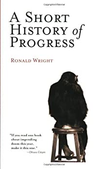 A Short History of Progress by [Ronald Wright]