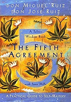 The Fifth Agreement: A Practical Guide to Self-Mastery (A Toltec Wisdom Book Book 3) by [Don Miguel Ruiz, Don Jose Ruiz, Janet Mills]