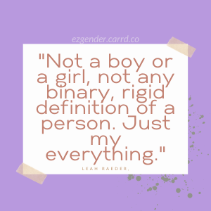 [Not a boy or a girl, not any binary, rigid definition of a person. Just my everything.]