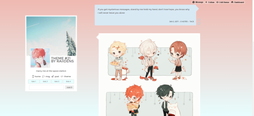 Theme #21 by raiidens A cute little theme inspired by Mystic Messenger, and an excuse to make a theme with posts that look like chat bubbles. Static preview + install Features: • Posts change direction when they’re your own posts!
• 500px, 400px or...