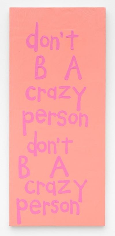 Cary Leibowitz ("Candy Ass"), ‘Don't B A Crazy Person, Don't B A Crazy Person’, 2017