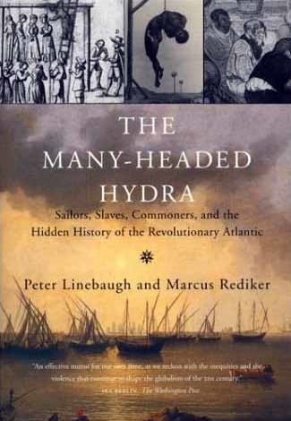 The Many Headed Hydra: Sailors, Slaves, Commoners and the Hidden History of the Revolutionary Atlantic