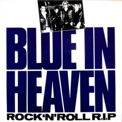 Blue In Heaven  Rock ‘N’ Roll R.I.P.