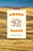 Amber Waves: The Extraordinary Biography of Wheat, from Wild Grass to World Megacrop