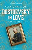 Image of Dostoevsky in Love: An Intimate Life