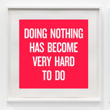 Doing nothing has become very hard to do