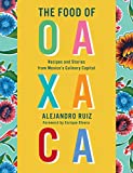 Image of The Food of Oaxaca: Recipes and Stories from Mexico's Culinary Capital