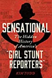 Image of Sensational: The Hidden History of America's “Girl Stunt Reporters”