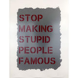 “Stop Making Stupid People Famous” -Stencil Acrylic on Paper 