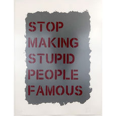 “Stop Making Stupid People Famous” -Stencil Acrylic on Paper 