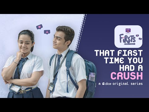 Dice Media | Firsts | Web Series | S01E01-04 - That First Time You Had A Crush (Part 1)