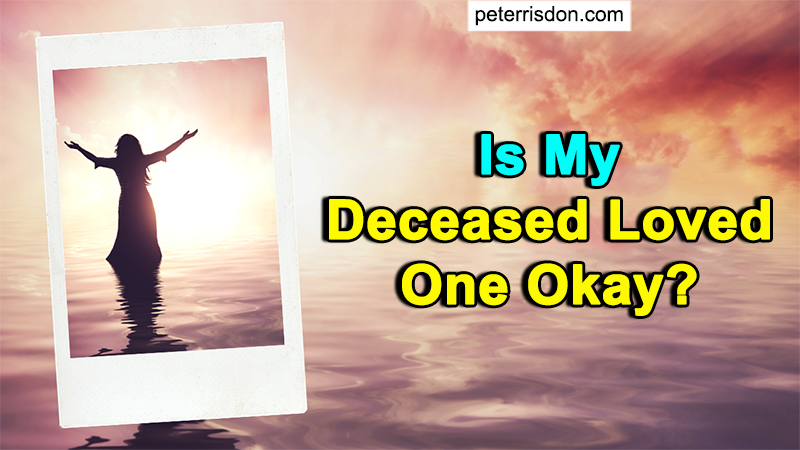 Is My Deceased Loved One Okay?