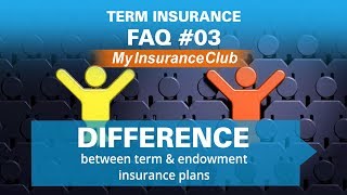 Difference between term and endowment insurance plans | FAQ #03