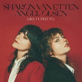 Sharon Van Etten / Angel Olsen: “Like I Used To”