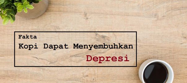 Fakta Jika Mengkonsumsi Kopi Dapat Menyembuhkan Depresi