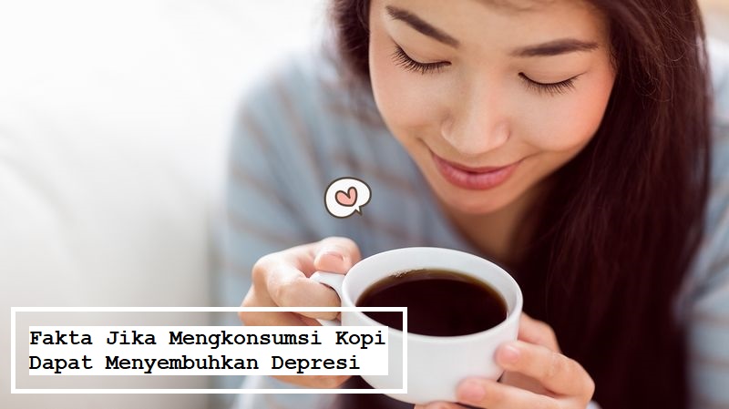 Fakta Jika Mengkonsumsi Kopi Dapat Menyembuhkan Depresi