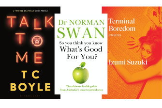 Talk to Me by T.C. Coyle; What’s Good For You? by Dr Norman Swan; Terminal Boredom by Izumi Suzuki.