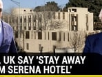 USA, UK SAY ‘STAY AWAY FROM SERENA HOTEL'