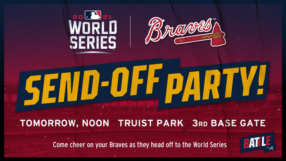 2021 World Series Send-Off Party! Tomorrow at Noon at Truist Park at the 3rd base gate. Come cheer on your Braves as they head off to the World Series. 