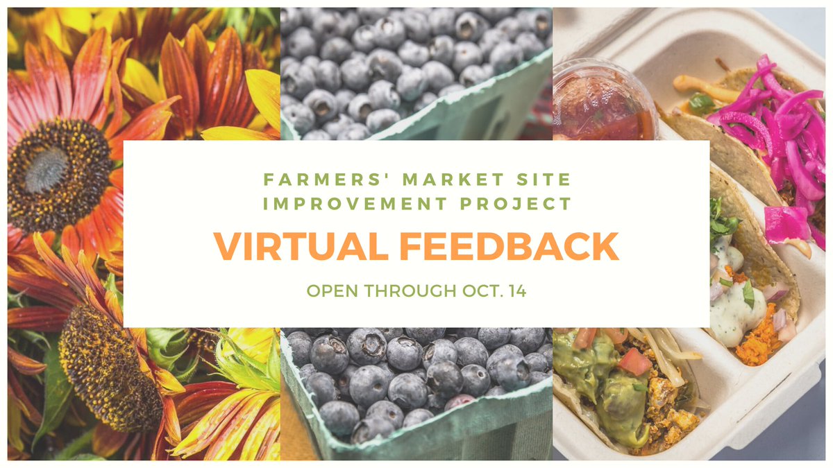 Graphic shows farmers' market goods, including flowers, blueberries and prepared tacos. Copy reads "farmers' market site improvement project virtual feedback form open through oct. 14"