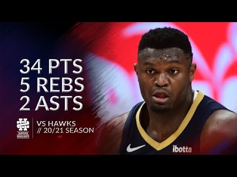 Zion Williamson 34 pts 5 rebs 2 asts vs Hawks 20/21 season