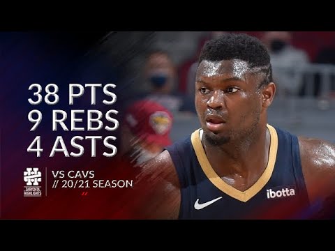 Zion Williamson 38 pts 9 rebs 4 asts vs Cavs 20/21 season