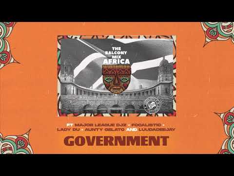 GOVERNMENT - Balcony Mix Africa (ft Major League Djz,Focalistic,Lady Du,LuuDadeejay & Aunty Galeto)