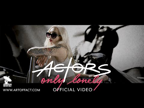 ACTORS "Only Lonely" OFFICIAL VIDEO #ARTOFFACT